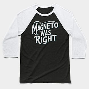 magneto was right Baseball T-Shirt